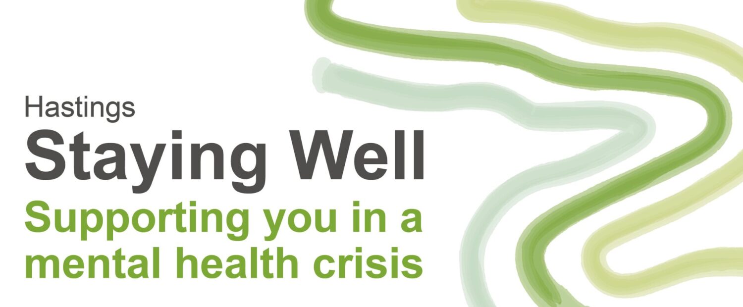 An informational graphic for the Staying Well Hastings service. The background is white, complemented by text in black and green. The layout includes the text 'Supporting you in a mental health crisis.' and mentions service location Hastings