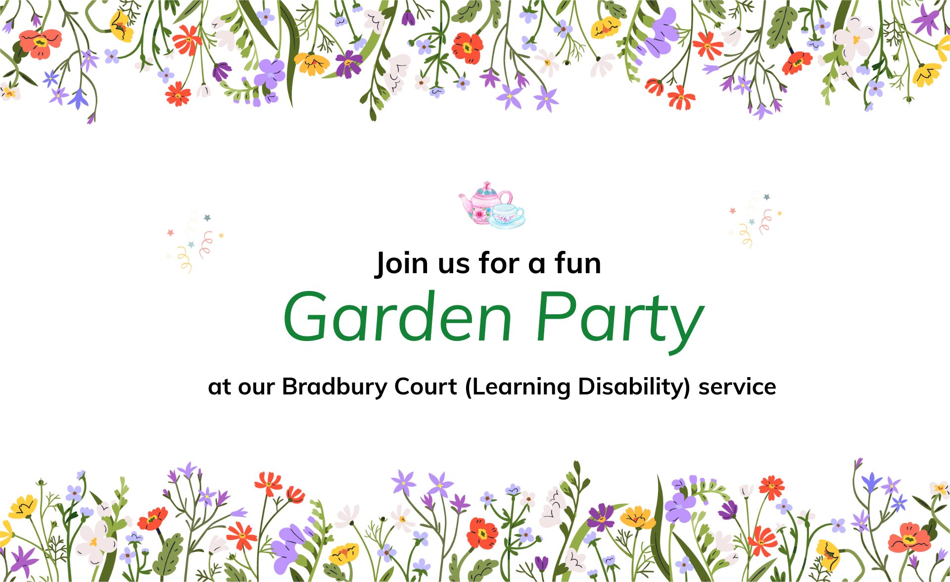 Illustrated banner with colourful wildflowers along the top and bottom edges, and a teapot and teacup graphic above the text: 'Join us for a fun Garden Party at our Bradbury Court (Learning Disability) service.